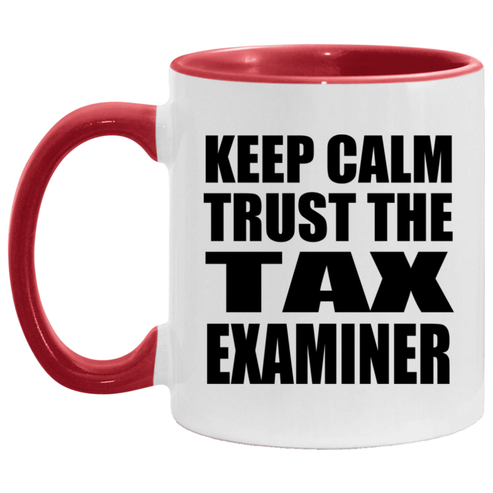 Keep Calm and Trust The Tax Examiner - 11oz Accent Mug Red