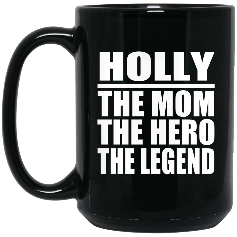Holly The Mom The Hero The Legend - 15 Oz Coffee Mug Black