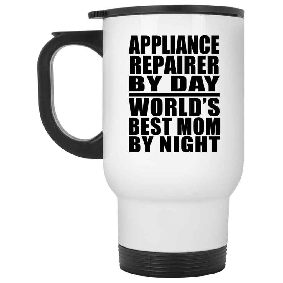 Appliance Repairer By Day World's Best Mom By Night - White Travel Mug