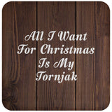 All I Want For Christmas Is My Tornjak - Drink Coaster D