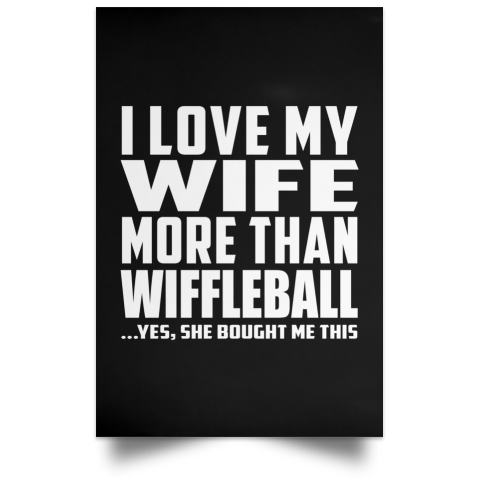 I Love My Wife More Than Wiffleball - Poster Portrait