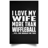 I Love My Wife More Than Wiffleball - Poster Portrait