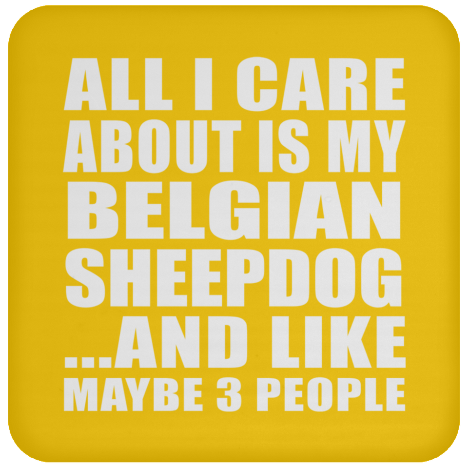 All I Care About Is My Belgian Sheepdog - Drink Coaster
