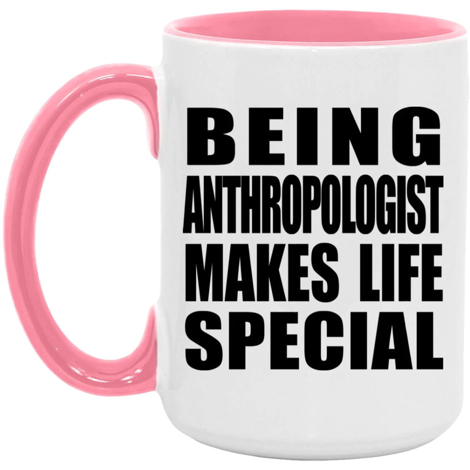 Being Anthropologist Makes Life Special - 15oz Accent Mug Pink