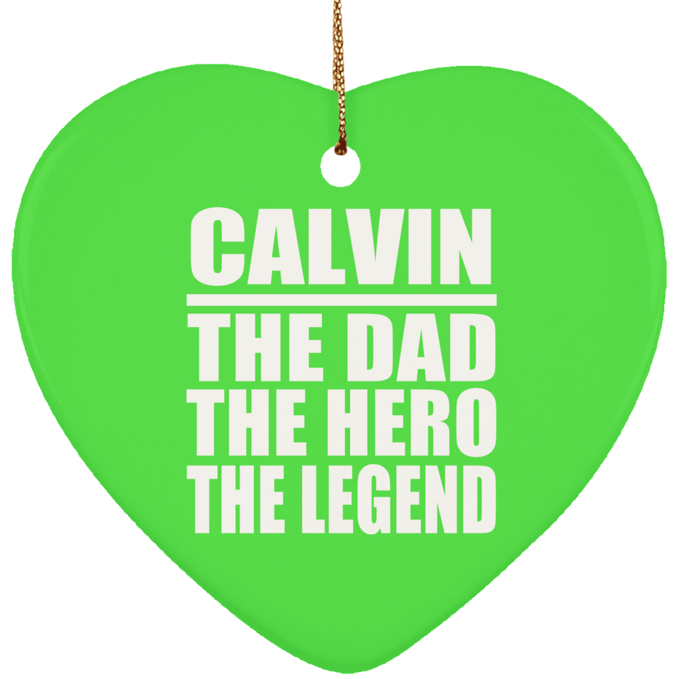 Calvin The Dad The Hero The Legend - Heart Ornament