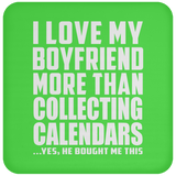 I Love My Boyfriend More Than Collecting Calendars - Drink Coaster