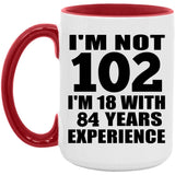 102nd Birthday I'm Not 102 I'm 18 With 84 Years Experience - 15oz Accent Mug Red