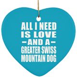 All I Need Is Love And A Greater Swiss Mountain Dog - Heart Ornament