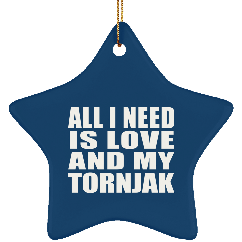 All I Need Is Love And My Tornjak - Star Ornament