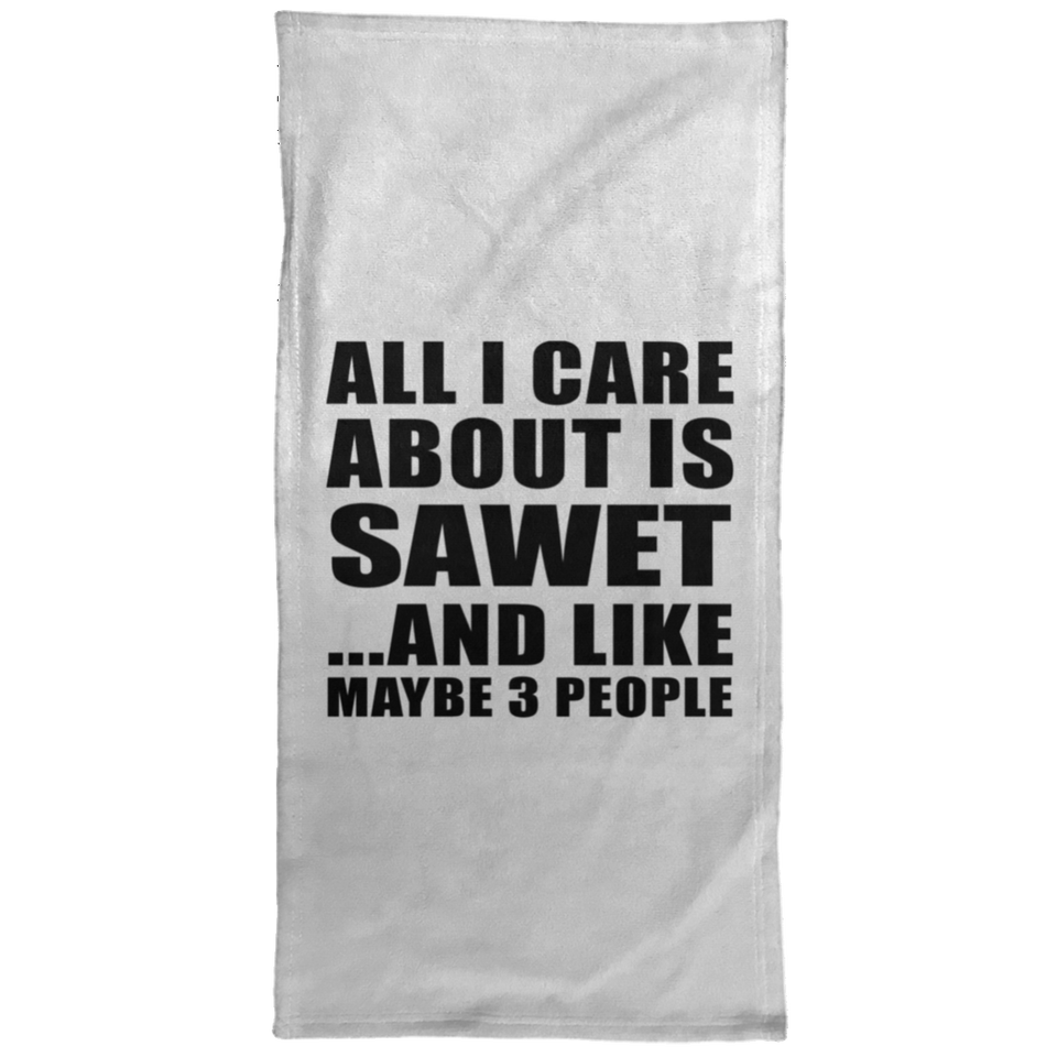 All I Care About Is Sawet - Hand Towel