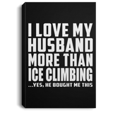 I Love My Husband More Than Ice Climbing - Canvas Portrait