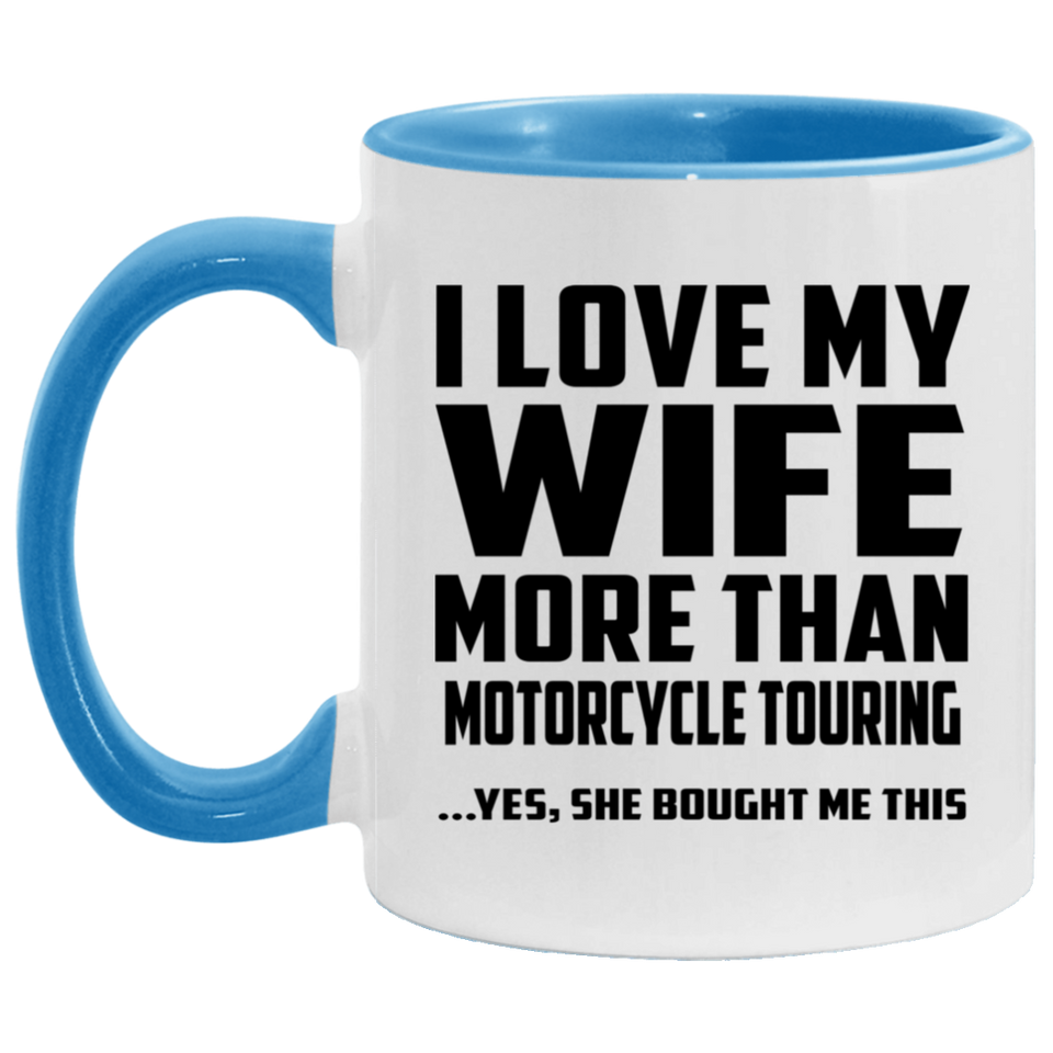 I Love My Wife More Than Motorcycle Touring - 11oz Accent Mug Blue