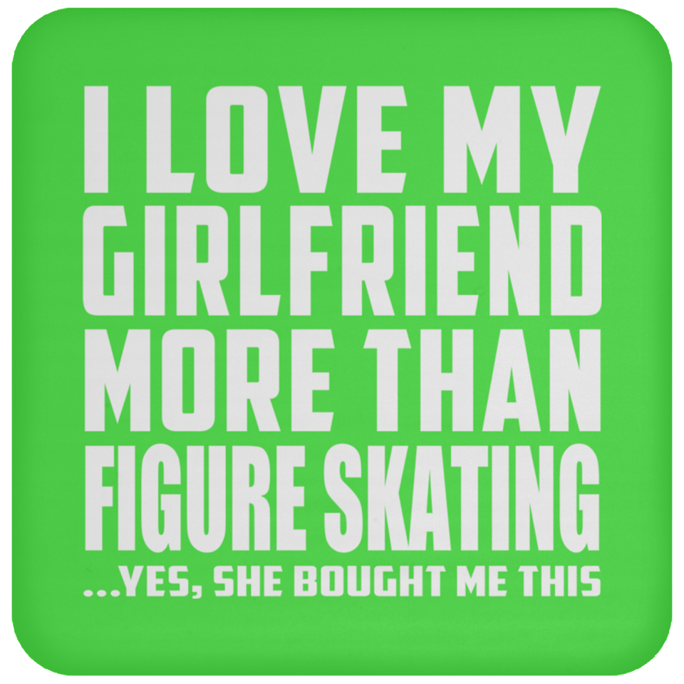 I Love My Girlfriend More Than Figure Skating - Drink Coaster