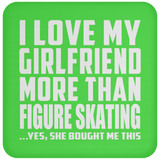 I Love My Girlfriend More Than Figure Skating - Drink Coaster