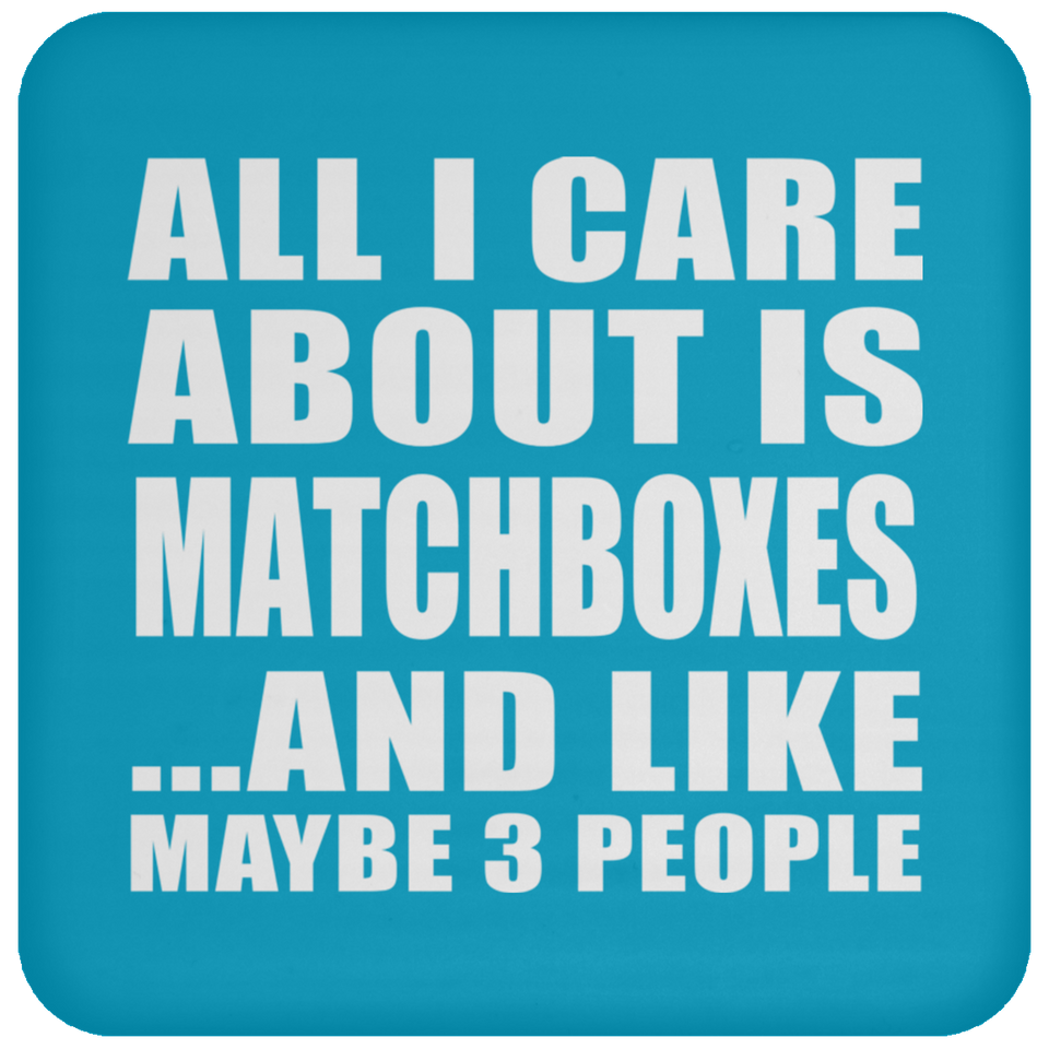 All I Care About Is Matchboxes - Drink Coaster