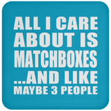 All I Care About Is Matchboxes - Drink Coaster