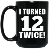 24th Birthday I Turned 12 Twice - 15oz Coffee Mug Black
