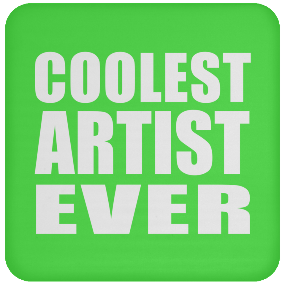 Coolest Artist Ever - Drink Coaster