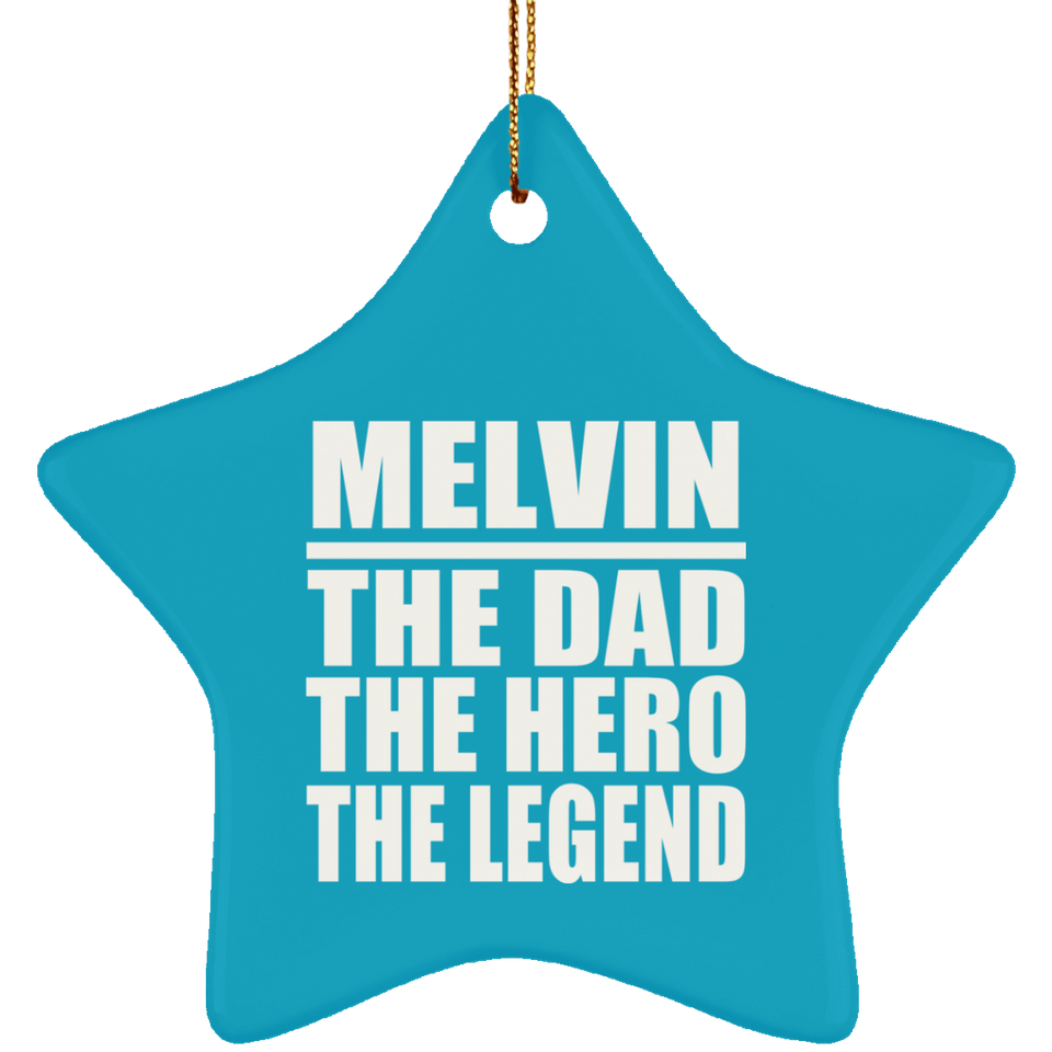 Melvin The Dad The Hero The Legend - Star Ornament