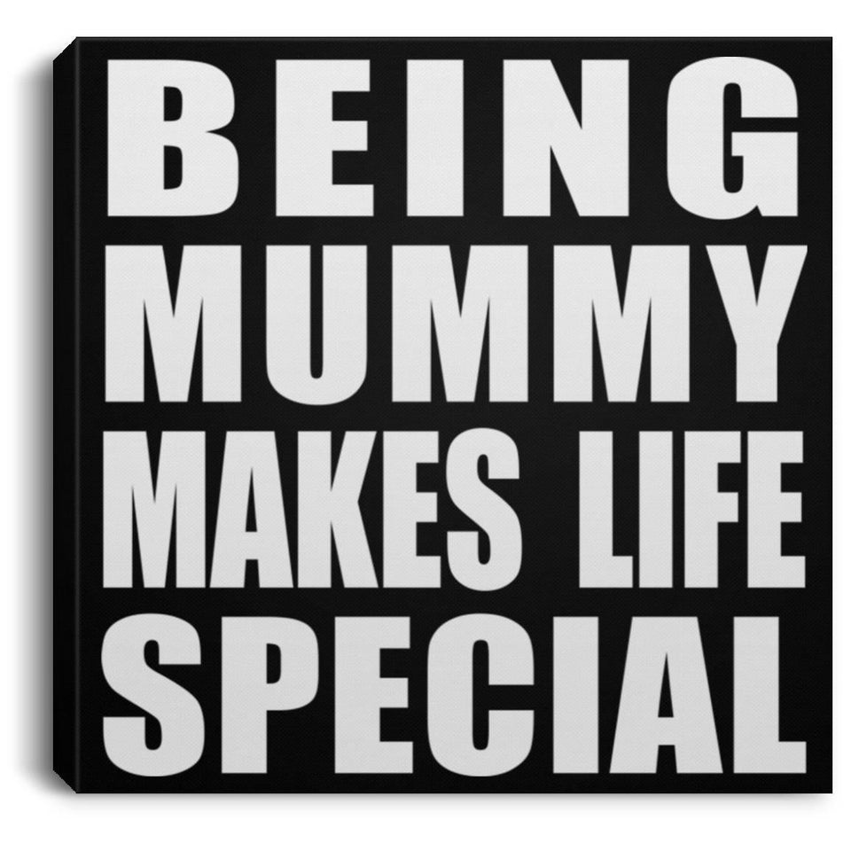 Being Mummy Makes Life Special - Canvas Square