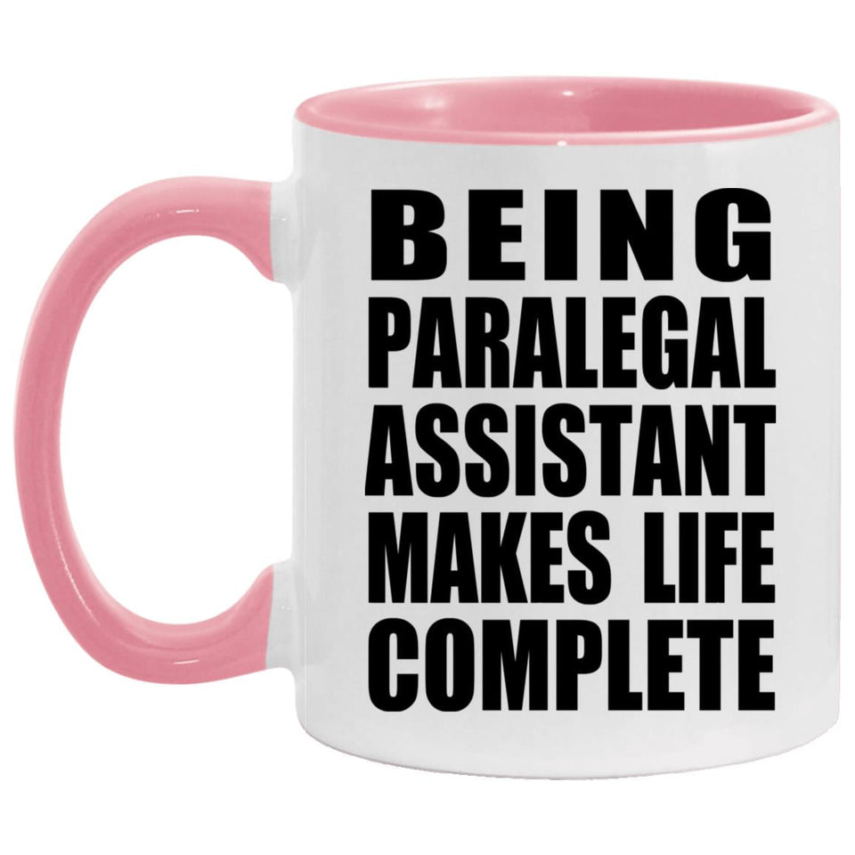 Being Paralegal Assistant Makes Life Complete - 11oz Accent Mug Pink
