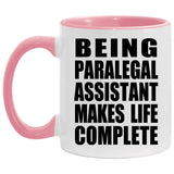 Being Paralegal Assistant Makes Life Complete - 11oz Accent Mug Pink