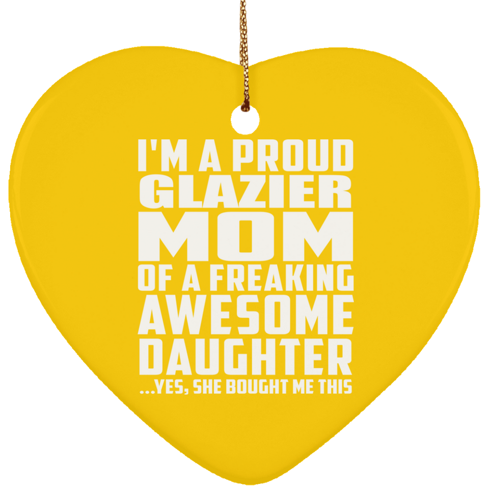 Proud Glazier Mom Of Awesome Daughter - Heart Ornament