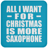All I Want For Christmas Is More Saxophone - Coaster