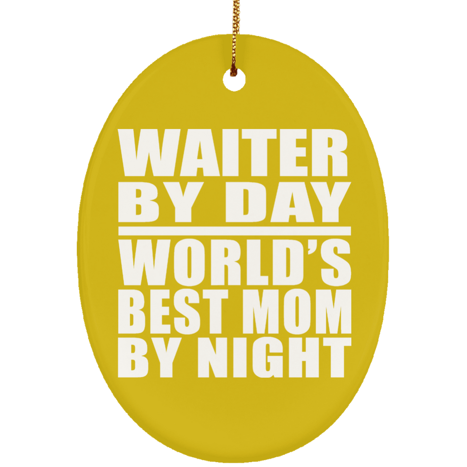 Waiter By Day World's Best Mom By Night - Oval Ornament