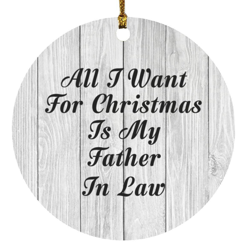 All I Want For Christmas Is My Father In Law - Circle Ornament F