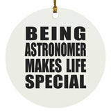 Being Astronomer Makes Life Special - Circle Ornament