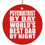 Psychiatrist By Day World's Best Dad By Night - Circle Ornament