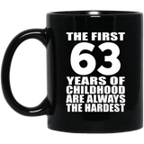 63rd Birthday First 63 Years of Childhood Are The Hardest - 11oz Coffee Mug Black