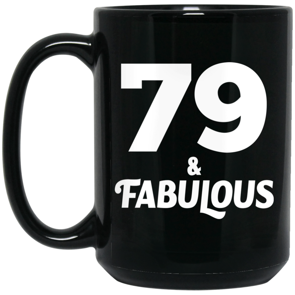 79th Birthday 79 & Fabulous - 15oz Coffee Mug Black