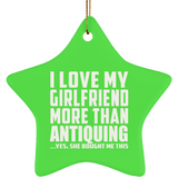I Love My Girlfriend More Than Antiquing - Star Ornament