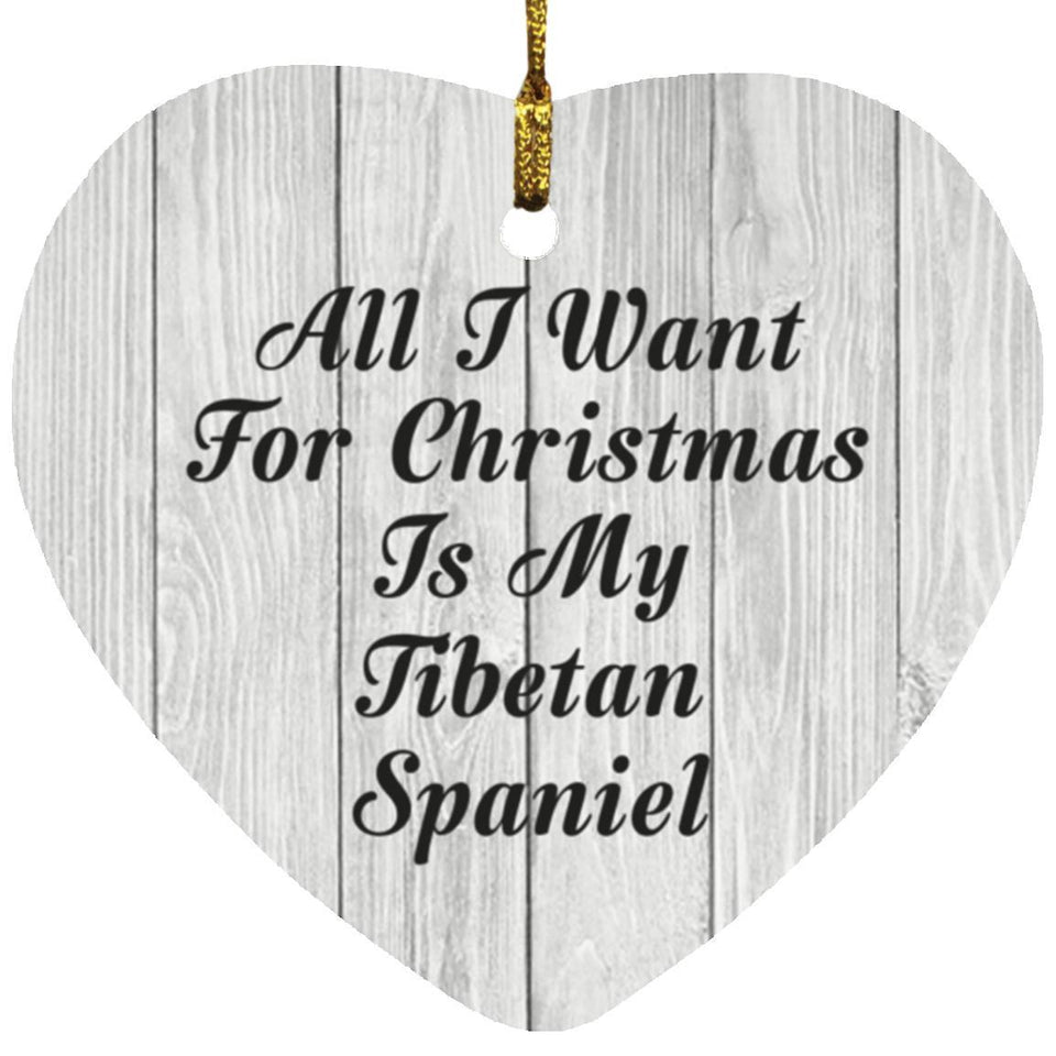 All I Want For Christmas Is My Tibetan Spaniel - Heart Ornament F