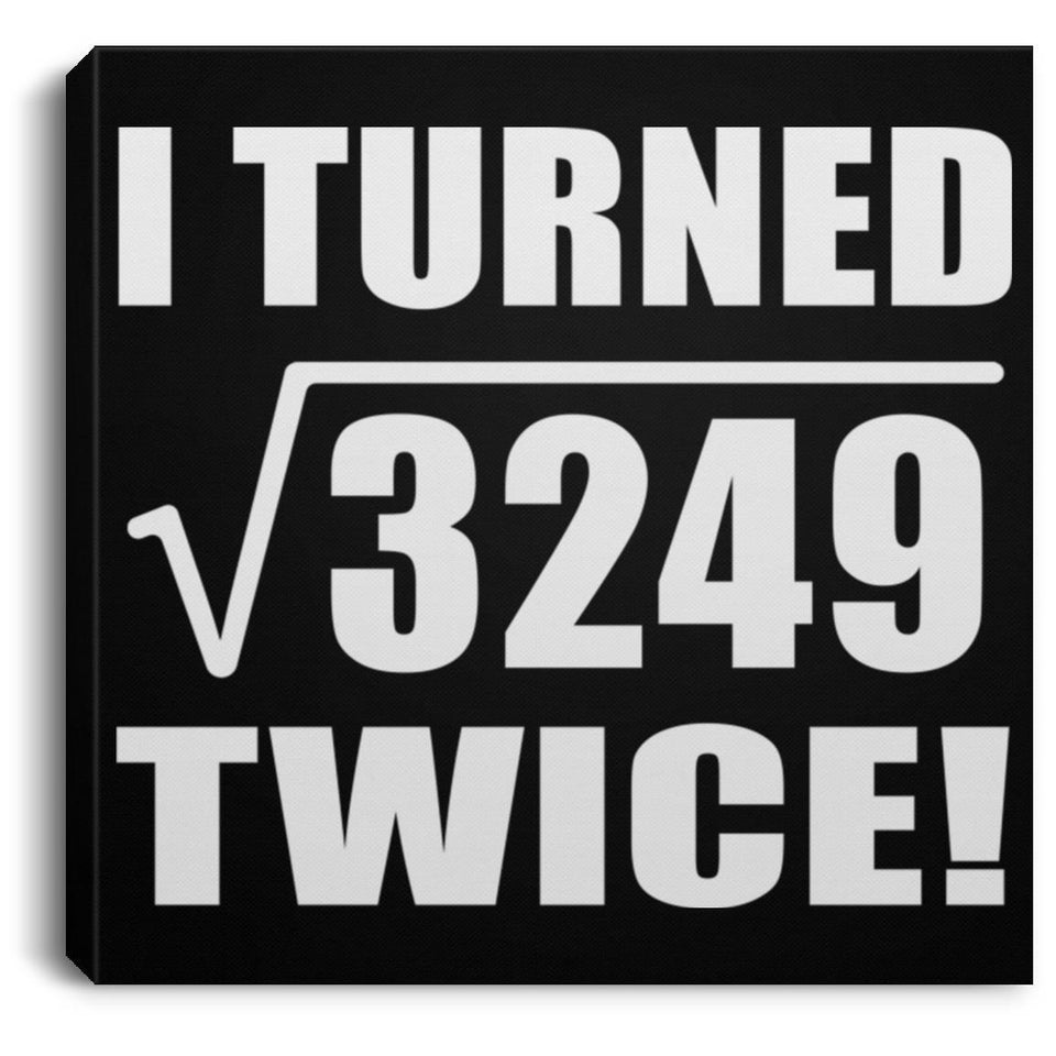114th Birthday I Turned Square Root of 3249 Twice - Canvas Square