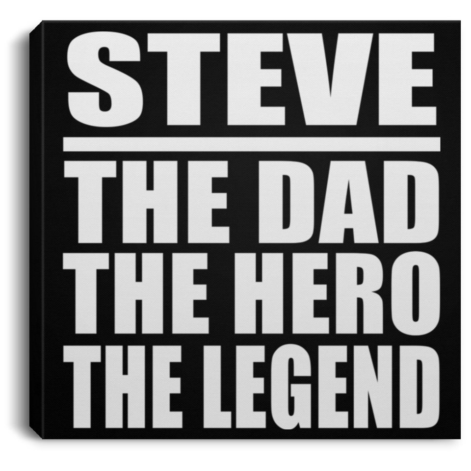 Steve The Dad The Hero The Legend - Canvas Square