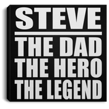 Steve The Dad The Hero The Legend - Canvas Square