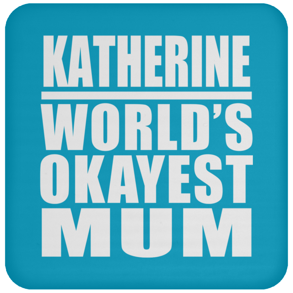 Katherine World's Okayest Mum - Drink Coaster