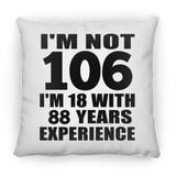 106th Birthday I'm Not 106 I'm 18 With 88 Years Experience - Throw Pillow