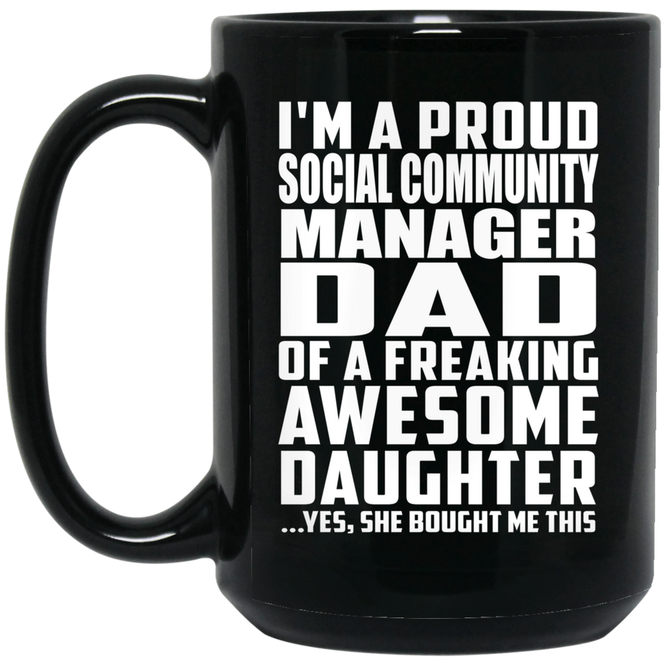Proud Social Community Manager Dad Of Awesome Daughter - 15 Oz Coffee Mug Black