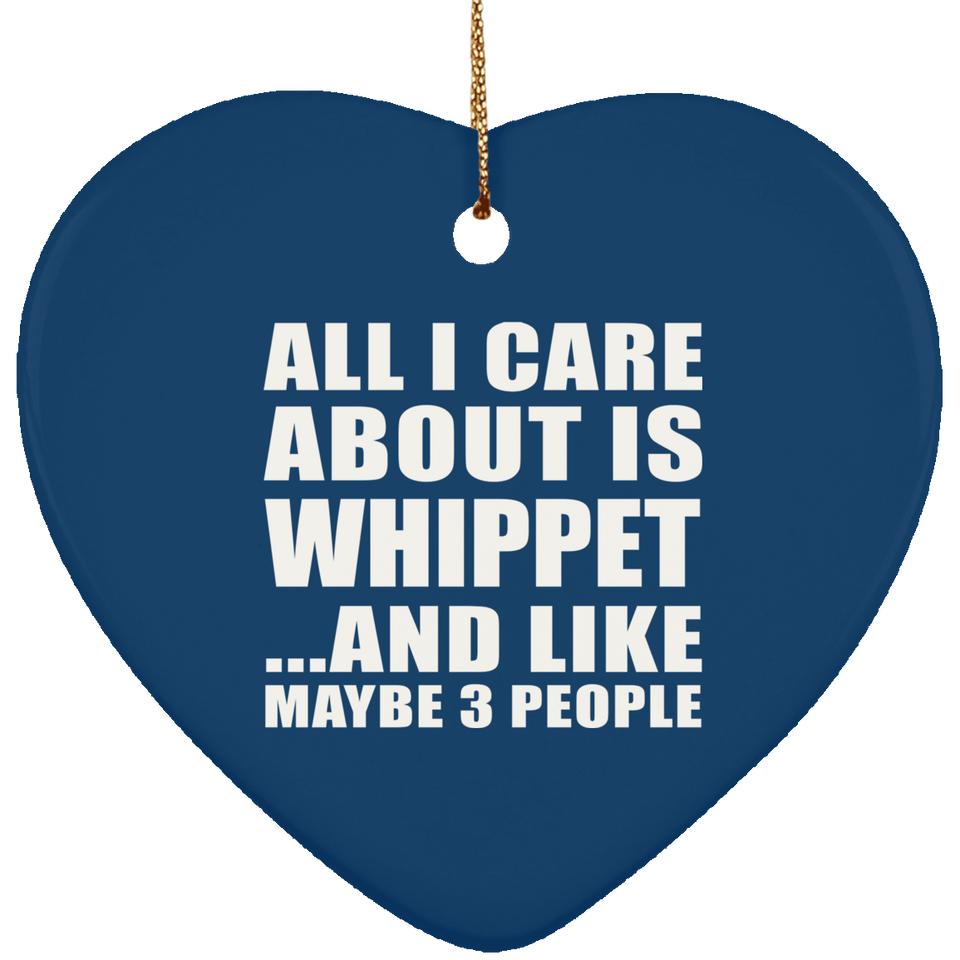 All I Care About Is Whippet - Heart Ornament