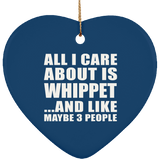 All I Care About Is Whippet - Heart Ornament