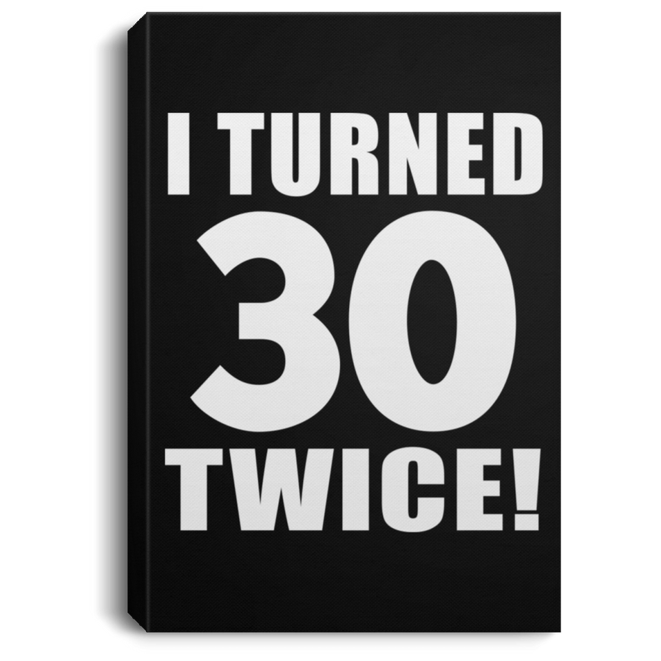 60th Birthday I Turned 30 Twice - Canvas Portrait