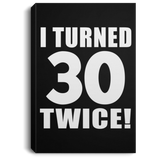 60th Birthday I Turned 30 Twice - Canvas Portrait