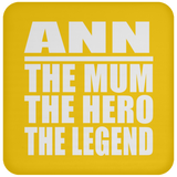 Ann The Mum The Hero The Legend - Drink Coaster