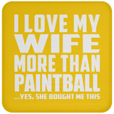 I Love My Wife More Than Paintball - Drink Coaster
