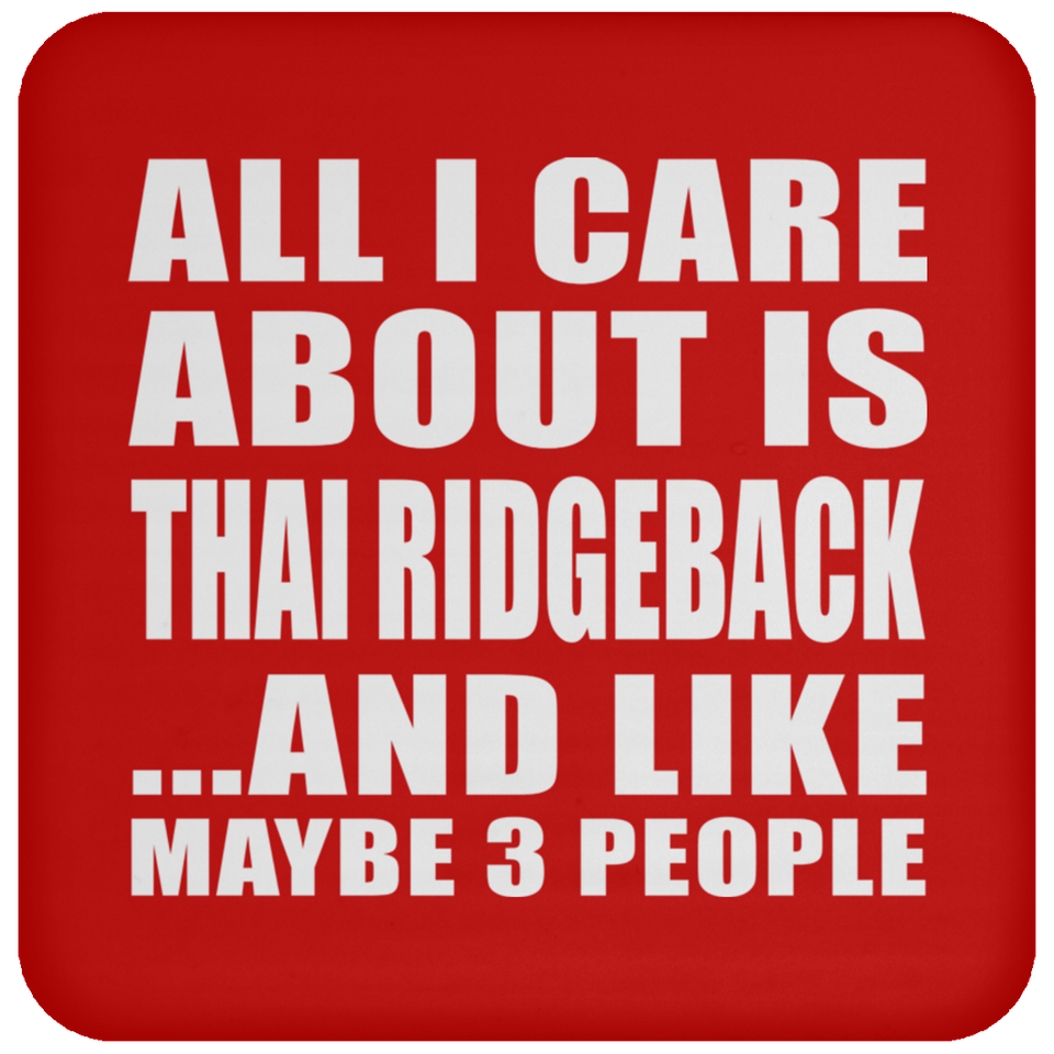 All I Care About Is Thai Ridgeback - Drink Coaster