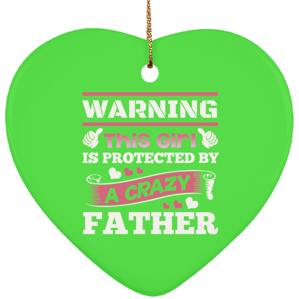 Warning This Girl Is Protected by A Crazy Father - Heart Ornament